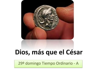 Dios, más que el César 
29º domingo Tiempo Ordinario - A 
 