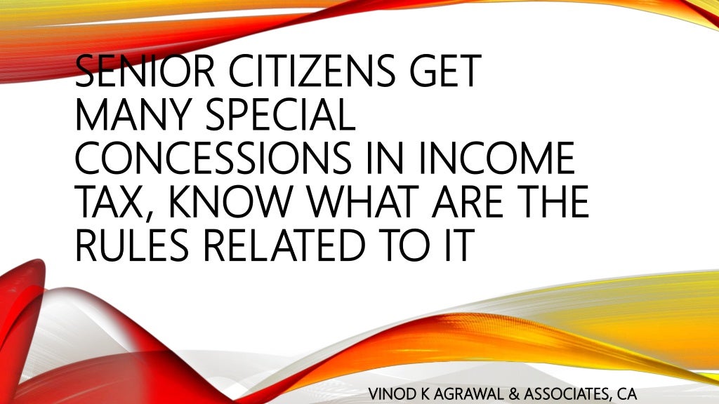 WHAT ARE THE CONCESSIONS SENIOR CITIZEN GET UNDER TAX