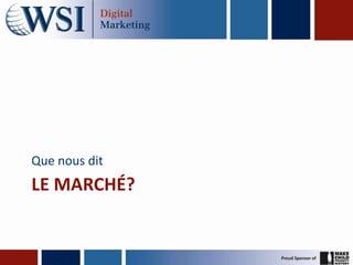 Que nous dit
LE MARCHÉ?
 