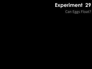Experiment 29
Can Eggs Float?
 