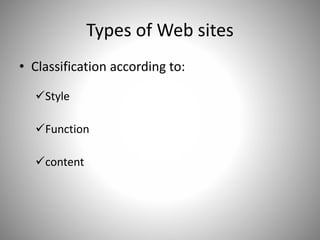 Types of Web sites
• Classification according to:
Style
Function
content
 