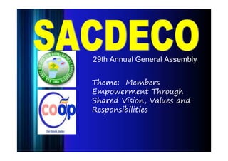 29th Annual General Assembly
Theme: Members
Empowerment Through
Shared Vision, Values and
Responsibilities
 