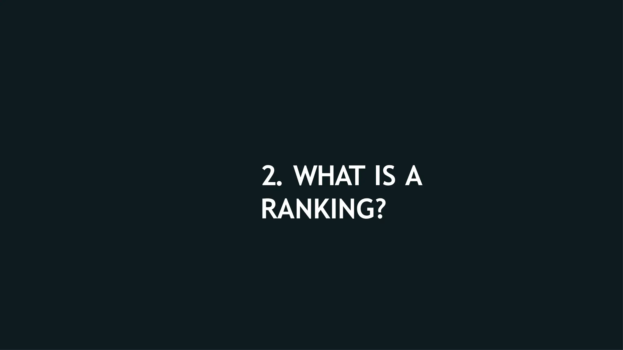 2. WHAT IS A
RANKING?
 