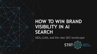 HOW TO WIN BRAND
VISIBILITY IN AI
SEARCH
AIOs, LLMs, and the new SEO landscape
 