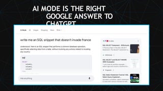 AI MODE IS THE RIGHT
GOOGLE ANSWER TO
CHATGPT.
 