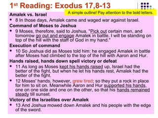 1st Reading: Exodus 17,8-13
A simple outline! Pay attention to the bold letters.
Amalek vs. Israel
 8 In those days, Amal...
