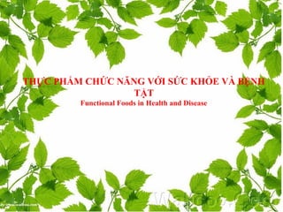 TPCN VỚI SỨC KHỎE VÀ BỆNH TẬT 
Functional Foods in Health and Disease 
PGS.TS Trần Đáng 
Chủ tịch Hiệp hội TPCN Việt Nam 
Ngày 5/10/2014 
 