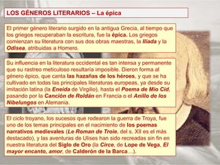 LOS GÉNEROS LITERARIOS – La épica<br />El primer género literario surgido en la antigua Grecia, al tiempo que los griegos ...
