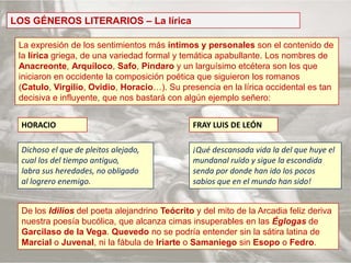LOS GÉNEROS LITERARIOS – La lírica<br />La expresión de los sentimientos más íntimos y personales son el contenido de la l...