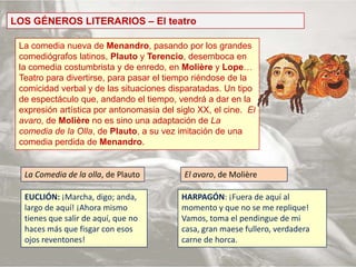 LOS GÉNEROS LITERARIOS – El teatro<br />La comedia nueva de Menandro, pasando por los grandes comediógrafos latinos, Plaut...
