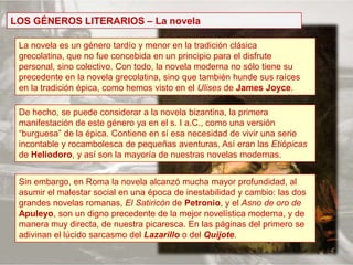 LOS GÉNEROS LITERARIOS – La novela<br />La novela es un género tardío y menor en la tradición clásica grecolatina, que no ...