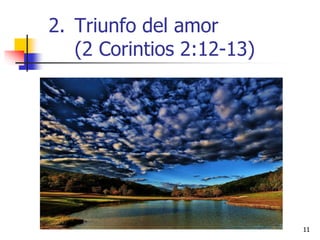 1111
2. Triunfo del amor
(2 Corintios 2:12-13)
 