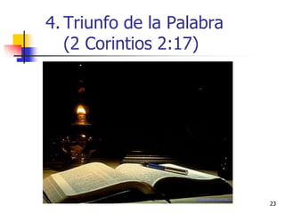 4. Triunfo de la Palabra
(2 Corintios 2:17)
2323
 