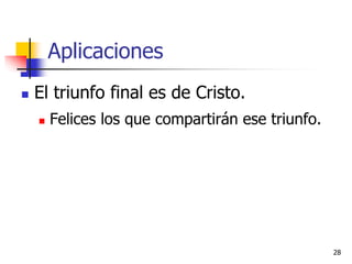 Aplicaciones
 El triunfo final es de Cristo.
 Felices los que compartirán ese triunfo.
28
 