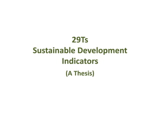 29Ts
Sustainable Development
Indicators
(A Thesis)
 