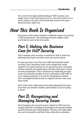 For a more thorough understanding of VoIP security, you
might want to read this book cover to cover. But if you’re in a
hu...