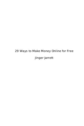29 Ways to Make Money Online for Free

            Jinger Jarrett
 