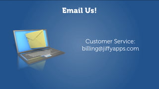 Email Us!
Customer Service:
billing@jiﬀyapps.com
 