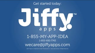 1-855-MY-APP-IDEA
1-855-692-7743
wecare@jiﬀyapps.com
Get started today:
Jiﬀy™ Apps is a Trademark of Jiﬀy™ Worldwide Inc. Used under license. All Rights Reserved.
 