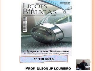 PROF. ELSON JP LOUREIRO
1
1º TRI 2015
 