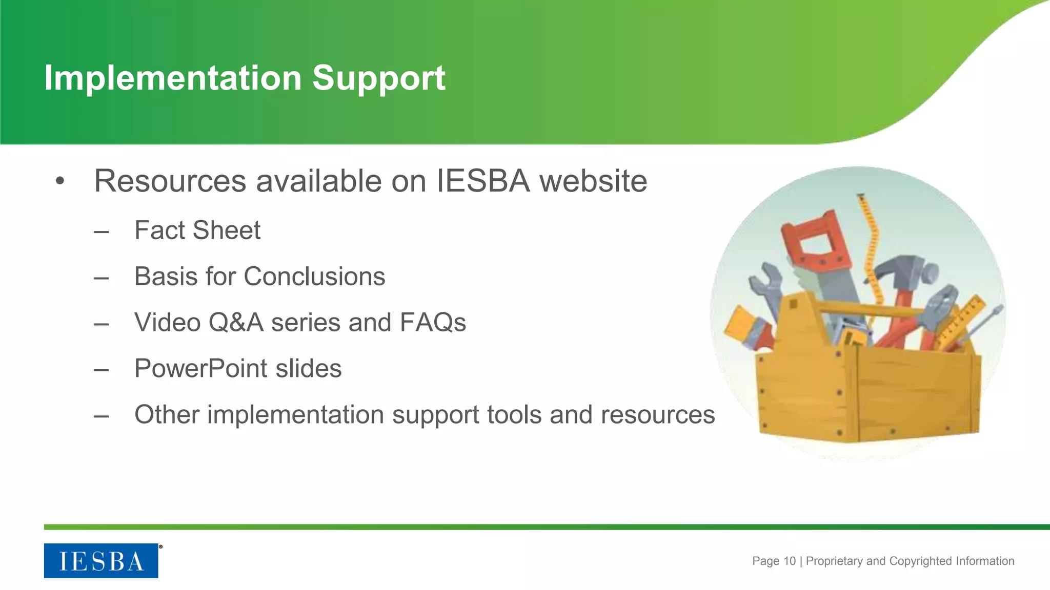Page 10 | Proprietary and Copyrighted Information
• Resources available on IESBA website
– Fact Sheet
– Basis for Conclusions
– Video Q&A series and FAQs
– PowerPoint slides
– Other implementation support tools and resources
Implementation Support
 