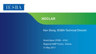 Page 1 | Proprietary and Copyrighted Information
NOCLAR
Ken Siong, IESBA Technical Director
World Bank CFRR – IFAC
Regional SMP Forum, Vienna
31 May 2017
 
