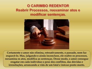 Certamente o amor não elimina, retroativamente, o passado, nem faz
esquecê-lo. Mas, julgando-o ainda inconcluso, ele reabre os processos,
reexamina os atos, modifica as sentenças. Desse modo, o amor consegue
resgatar em cada indivíduo o peso dos conflitos, das dúvidas e
irresoluções, arrancando a vida de um fatal e inócuo ponto morto.
 