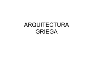 ARQUITECTURA
GRIEGA
 