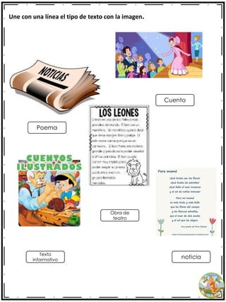 Une con una línea el tipo de texto con la imagen.
Poema
Obra de
teatro
Texto
informativo
noticia
Cuento
 