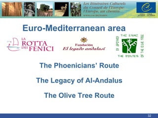 Euro-Mediterranean area The Phoenicians’ Route The Legacy of Al-Andalus The Olive Tree Route 