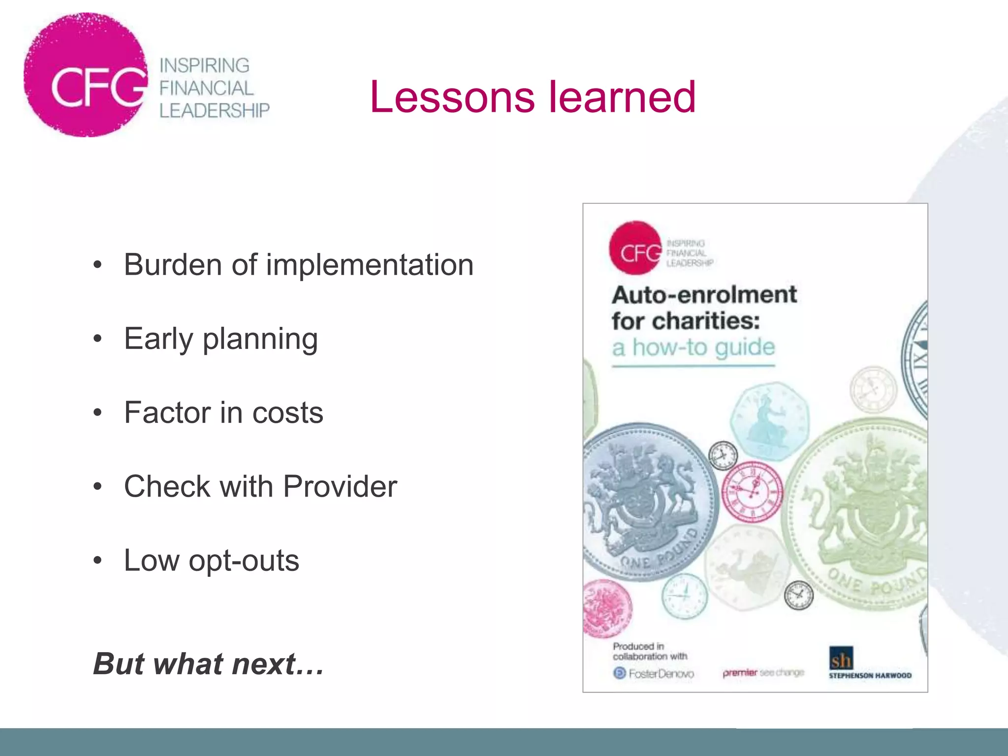 • Burden of implementation
• Early planning
• Factor in costs
• Check with Provider
• Low opt-outs
But what next…
Lessons learned
 
