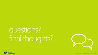 questions?
final thoughts?
 