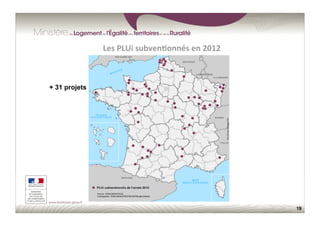 19
Les	
  PLUi	
  subven;onnés	
  en	
  2012	
  
+ 31 projets
 