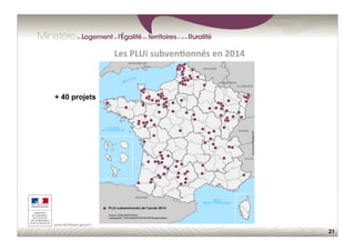21
Les	
  PLUi	
  subven;onnés	
  en	
  2014	
  
+ 40 projets
 