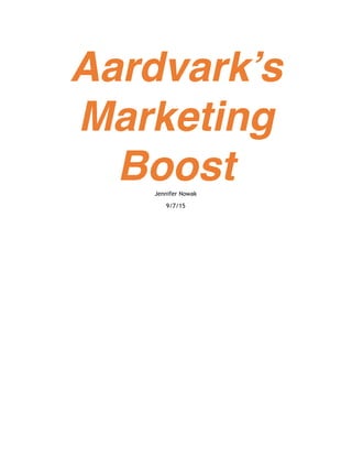 Aardvark’s
Marketing
BoostJennifer Nowak
9/7/15
 