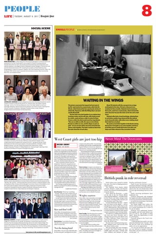 PEOPLE
LIFE TUESDAY, AUGUST 9, 2011 Bangkok Post 8
M
SOCIAL SCENE
DONORS THANKED: Professor Dr Rajata Rajatanavin, president of the Ramathibodi
Foundation and dean of the Faculty of Medicine, Ramathibodi Hospital, held a
congratulatory party for guests who received the 2011 ‘‘giving and sharing’’ Royal
Decorations for their continuous support, at the grand ballroom, Shangri-La Hotel,
Bangkok recently. From left: Prasert and Suphunnee Prasertvanich, Nitaya
Vongsrirungruang, Professor Dr Rajata Rajatanavin, Swang Vongsrirungruang, Ampa
Pankesa and Professor Dr Suwanna Ruangkanchanasetr.
Send pictures to life.social@bangkokpost.co.th
MUMS’ CELEBRATION: Supatra Chirathivat (6th left), senior vice president corporate
affairs & social responsibilities of Centara Hotels & Resorts recently held special activity
‘‘My Mum, My cupcake’’ involving celebrities and their children to celebrate Mother’s Day
at Zing Bakery Shop, Centara Grand & Bangkok Convention Centre at CentralWorld. From
left: Suparus Bunkrongsap, Chalisa Bunkrongsap, Sasipreeya Chirathivat, Salisa
Chirathivat, Chanadda Chirathivat, Supatra Chirathivat, Viphavee Khoman with her
daughter Vorada Khoman, Vajee Kaljaruek and Nattaporn Kaljaruek.
MUSICAL LAUNCH: Kriengkarn Kanjanaphokin, co-chief executive of Index Creative
Village PLC. launched Ruk Ter Sa Mer The Musical, a musical featuring 30 all-time-
favourite Thai love songs by Nittipong Hornang, held at the Index Creative Village. The
musical will be performed from the October 28 until November 4 at The Meeting Hall,
Center of Thai Culture. From left: Parn VieTrio, Pichaya Nitipaisakul, Patcha Anake-ayuwat,
Nittipong Hornang, Mr Kriengkarn, Peerapat Thanewong, Titima Sootsontorn and Mac
Veeronant.
ASTROLOGY SEMINAR: Sakulthai Magazine led by editor Nareepop Sawatdirak recently
hosted a luncheon to discuss the seminar on ‘‘Chantra Yatra, Hot politics, Overlap
Astrology’’ at the Lin Fa Chinese Restaurant, Siam City Hotel. Seated from left are:
astrologer Kallayoke, National Artist Krisna Asokesin and Thavorn Suwan. Standing from
left are: Pichamon Chaidaroon, Nareepop, Panatda Lertlam-umpai, Varaporn
Songsermsawat and Kanokpan Sunthornkamolwat.
BOOK RECEPTION: A coffee table book titled King Chulalongkorn’s Centenary Memorial,
published by The Post Publishing PCL and a project of Thailand’s leading historian
Krairoek Nana (4th from left), was recently launched following a panel discussion and
cocktail reception in the Regency Room of Mandarin Oriental, Bangkok. Pictured from left
are: ML Dhanavisuth Visuthi, EVP, marketing & circulation of Post Publishing; Vasu
Sangsingkaew, a diplomat; Supakorn Vejjajiva, COO, Post Publishing; Krairoek; Ongorn Na
Ayuthaya, FEVP, division head, corporate communications division, Siam Commercial
Bank PCL; and Kridsada Paiwan.
SMALLPEOPLE
WAITING IN THE WINGS
 STORY & PHOTO: PATARAPHAND CHIRATHIVAT
Thispicturerepresentsthelongestbutbestweekof
mylife.Igotinvolvedinamusicalplaycalled Intothe
Woods,whichfeaturedthefourspectacularstoriesof
Cinderella,Rapunzel,LittleRedRidingHood and Jack
andtheBeanstalk.
Thefourtalesweretiedtogetherbyanoriginalstory
involvingabakerandhiswifewho,afterbeingcursed
byawitch,couldnothaveachild.Inorderforthem
tohaveachild,thewitchwouldneedfouringredients:
‘‘thecowaswhiteasmilk,thecapeasredasblood,
thehairasyellowascorn,andtheslipperaspureas
gold’’.Soyouseehowallthecharactersfromthefour
storiescametogether:Thebakerneededanitemfrom
themaincharacterofeachstory.
About30studentswiththecouragetobeonstage
participatedintheshow.Wehadarehearsalevery
weekdayforthreemonths.Studentshadtomemorise
theirparts,anditwasamusicalplay,whichstrainedthe
maincharacterbecausetheshowranfortwo-and-a-half
hours.
Studentsoftentookabreakbackstage,allowingthem
torestbeforeanotherlongrehearsallikethisstudent
onherfavouritetable,whileotherswerechattingabout
theirdailylivesatschool.
Wespentsomuchtimetogetherinthetheatreduring
thatperiod,itbroughtusveryclosetogetherandledus
tofeellikepartofafamilythattrustseachotherand
helpseachotherwhenevertheyencountertrouble.
West Coast girls are just too hip
DEAR ABBY
ABIGAIL VAN BUREN
DearAbby:Icomefromaforeigncountry
andliveasalegalalieninSanFrancisco.
IgrewupreadinggreatAmericanauthors,
watching AmericanTV andHollywood
movies, soI thoughtI hada goodun-
derstandingaboutWesternsocietalstruc-
ture. I’vemade manyfriends inthis
greatcity,butthewomendrivemecrazy.
Iam aromantic atheart, butnot
desperate. However,my gesturesare
often misunderstood.One timeI gavea
feminist/radicalgirl abook aboutthe
feministmovementandshefreakedout.
Shesaidshewasn’tlookingforanything
serious anddidn’t wantme toexpect
anythingfrom her.Abby, itwas justa
book, nota diamondring.
Iwasinarelationshipforfourmonths.
Itwas fine,until Itold herI wasmadly
inlove withher. Shefreaked outand
said shedidn’t wantto gettied down.I
wasdumbfounded andheartbroken.
AmI beingcompletely ignorantto
believeinromance?Oristheresomething
wrong withme?
CaliforniaDreamer
Dear Dreamer:There isn’tanything
‘‘wrong’’ withyou, butI suspectyou’re
comingon abit toostrong, tooquickly.
Gettingto knowsomeone takestime
— sotake moretime beforedeclaring
you’remadly inlove. Thenext timeyou
feel theurge togive someoneflowers,
send themto herhome becausesome
women preferto keeptheir privatelives
separate fromwhere theywork.
Kissanddon’ttell?
DearAbby:Anacquaintancerecently
announcedshe’spregnant. Noneofus
knewshewasin arelationship.Isthere
apolitewaytofind outwhothefatheris?
JustCurious
DearCurious: Ican thinkof twoways:
The firstis towait forher totell you.The
other isto justask.
Notthedatingkind
Dear Abby:I’m a25-year-old malewho,
forthe mostpart, hasfigured outwhat
I wantto dowith mylife. I’mcurrently
working,andIamalsoconsideringenter-
ing themilitary toboost mycharacter
andresume.Iwanttoeventuallybecome
a lawyerso Ican helppeople.
Somethingthat irritatesmy familyis
myrefusal todate. Isuffer fromanxiety
attacksjust atthe thoughtof talkingto
a womanor askingfor adate. Myolder
sisterasks mewhen Iwill marry,and
my dadclaims I’dbe agreat father.How
canI getmy familyto understandI’m
notinterestedinmarriageandchildren?
Loveless
Dear Loveless:I respectyour desireto
enterthe military,boost yourcharacter
andresume andearn alaw degree.But
please don’tuse themilitary asa wayto
escape dealingwith yourinability tobe
comfortablewith halfthe humanrace.
If andwhen youenlist, youwill bein
awork environmentwhere thereare
femalesandsituationsinwhichyoumay
berequired towork asa team.That’s
why Istrongly suggestthat youtalk toa
mental healthprofessional aboutyour
anxiety aboutwomen beforeenlisting.
Marriageandchildrenaren’tforevery-
one. Youmay beone ofthose menwho
shouldbe aconfirmed bachelor,but
notbecause you’reafraid ofwomen.
Weightymatters
DearAbby: Iam extremelyoverweight
(168cmand 150kg).I am38 yearsold,
and ithurts toget upin themorning.
My kneeshurt walkingup thestairs,
and Ican’t bearto lookat myself. Ihave
started topull awayfrom myfamily.
I don’tknow whoto turnto, butI
knowI needhelp.
Too Bigto EnjoyLife
DearToo Big:The firstperson tocontact
isyour physician,and tellhim orher
that youare readyto takeoff theweight
andyouneedhelp.Thenaskforareferral
toapsychologist,tohelpyouunderstand
the emotionalreasons youhave puton
so muchweight.
You willalso haveto makesome
lifestyle changes,but theywill saveyour
life.
Andremember,losingweightwilltake
time.You didn’tput iton overnight;it
won’tcome offovernight.
British punk in role reversal
Punk rockers once wanted to smash
the state. Now they’re helping preserve
stately homes.
The National Trust charity, which
oversees Britain’s castles and historic
houses, hasreleased afundraising album
of punk classics.
Never Mind the Dovecotes — a play
on the title of the Sex Pistols album
NeverMindtheBollocks—includestracks
by the Pistols and other vintage noise
merchants, including GBH, Siouxsie and
the Banshees and X-Ray Spex.
It means Mod band The Jam — which
has two tracks on the album — will sit
alongside jars of jam in gift shops at the
Trust’s300properties,whichrangefrom
Roman-era structures like Hadrian’s Wall
toruinedabbeys, medievalcastles,grand
country mansions and Victorian pubs.
The album is a collaboration between
the trust and Decca Records, and a
change from previous joint efforts such
as Celtic Collection, Classic Voices and
Land of Hope and Glory — Great Songs
from the British Isles.
But the trust’s brand licensing man-
ager, Phlippa Green, said recently that
the album makes sense.
She says people who were teenagers
in punk’s late-1970s heyday are now
middle aged and enjoy ‘‘outings with
their children and families at parks,
beaches and historic houses’’.
Punk, in turn, has become a much-
loved part of Britain’s heritage, although
the music has lost much of its power to
shock since the Sex Pistols burst forth
35 years ago demanding Anarchy in the
UK.
Punk’s surviving participants have
mellowed, too.
Vivienne Westwood, who designed
the ripped and safety-pinned punk style,
is now the grand dame of British fashion
— as well as an actual dame, the female
equivalent of a knight.
Sex Pistols singer John Lydon, the
former Johnny Rotten, has dressed up
as a country gentleman for a series of
TV ads for butter.
National Trust spokesman Andrew
McLaughlin said the punk album was
part of a bid to ‘‘get people to think
again’’ about the organisation, as well
as a fundraiser.
Proceeds will go to the Trust’s con-
servation work.
‘‘I think people have quite a set view
about the National Trust,’’ he said. ‘‘Over
the last few years we’ve loosened up
quite a lot as an organisation.
‘‘It’s not just all about the past. We
are very relevant to people’s everyday
lives today, not just a museum window
on the past.’’ AP
 