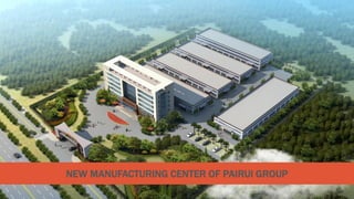 NEW MANUFACTURING CENTER OF PAIRUI GROUP
 