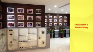 Show Room &
Photo Gallery
 