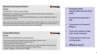 • Evaluating Solar
Opportunities around all the
world.
• Succeed tremendously in
Italy.
• Construtions in France &
Belgium
• Touch the market in India,
USA, South America.
• Construction in UK in the
coming years.
• What is next?
4
 