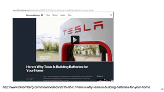 http://www.bloomberg.com/news/videos/2015-05-01/here-s-why-tesla-is-building-batteries-for-your-home 43
 