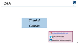 Q&A
dvallejo@student.ie.edu
@DavidVallejo76
es.linkedin.com/in/dvallejom
Thanks!
Gracias
49
 