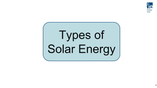 Types of
Solar Energy
5
 