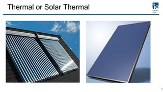 Thermal or Solar Thermal
7
 