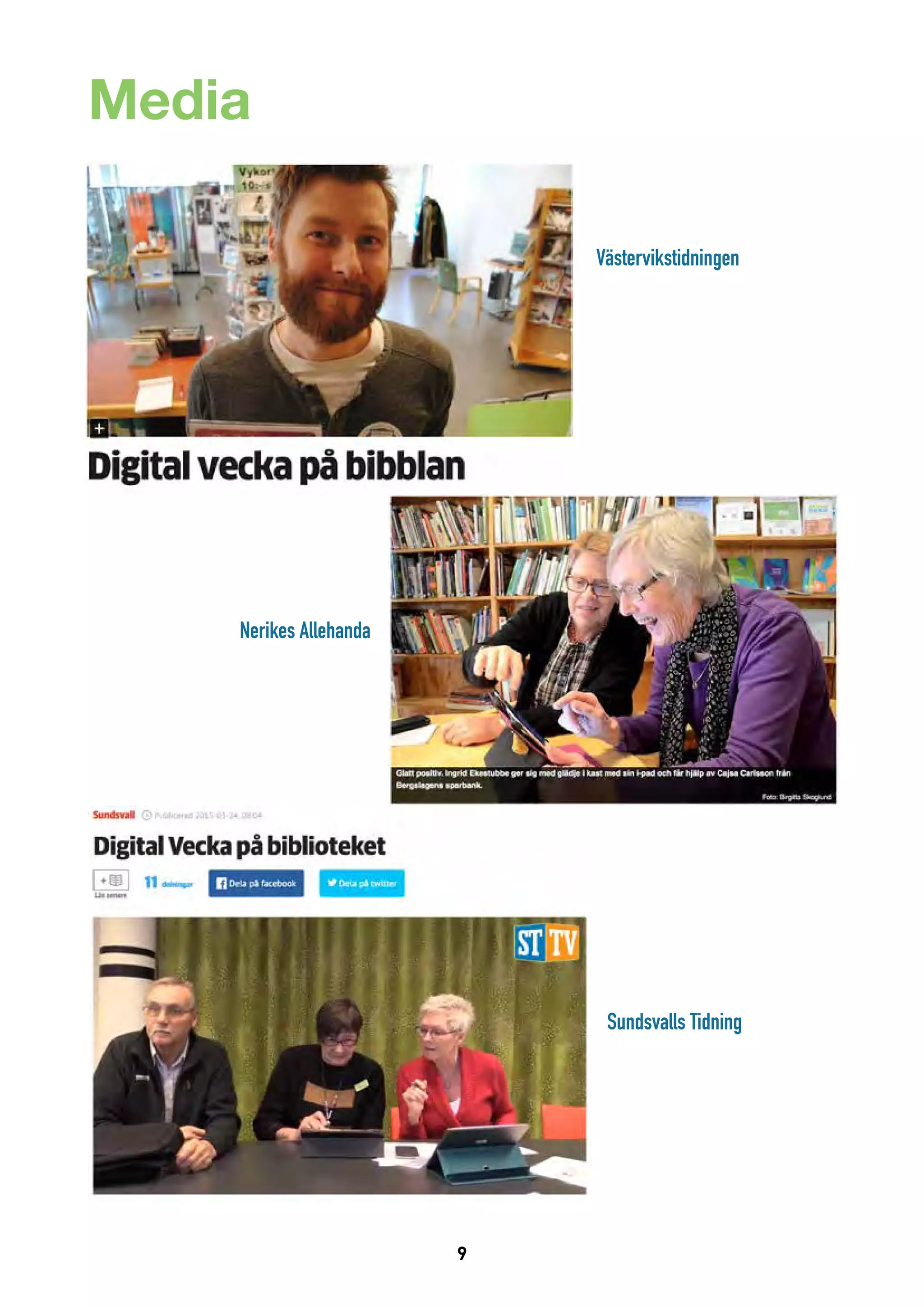 9
Media
Västervikstidningen
Nerikes Allehanda
Sundsvalls Tidning
 