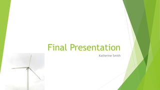 Final Presentation
Katherine Smith
 