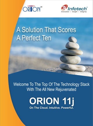 A Solution That Scores
A Perfect Ten
Welcome To The Top Of The Technology Stack
With The All New Rejuvenated
ORION 11jOn The Cloud. Intuitive. Powerful.
 