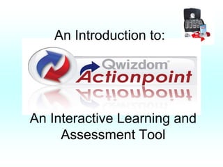 An Interactive Learning and
Assessment Tool
An Introduction to:
 