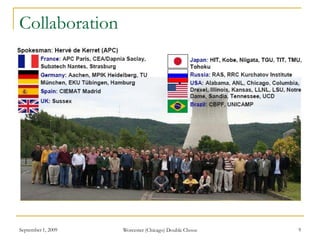 Collaboration
September 1, 2009 Worcester (Chicago) Double Chooz 9
 