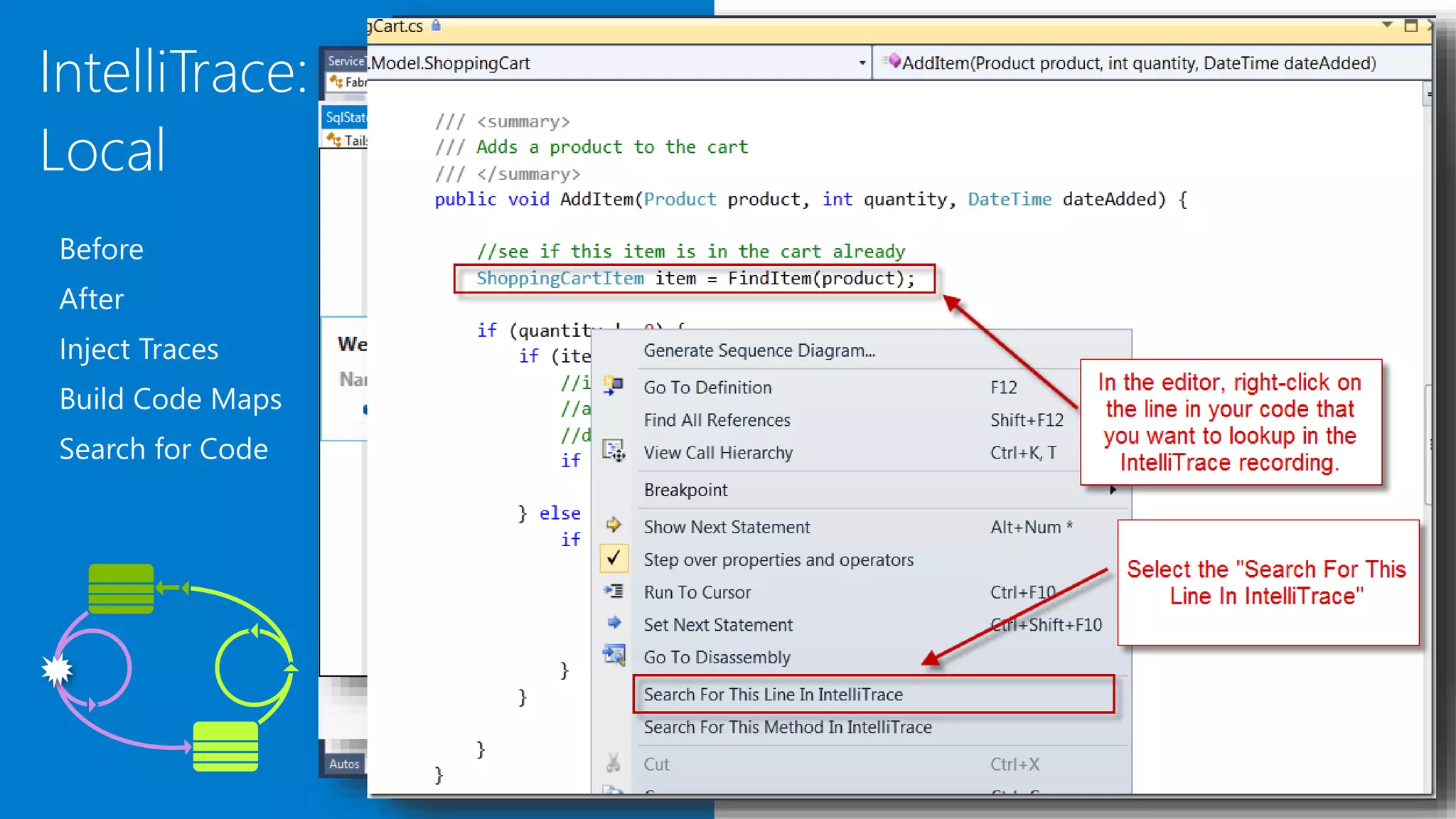 IntelliTrace:
Local
Before
After
Inject Traces
Build Code Maps
Search for Code
 