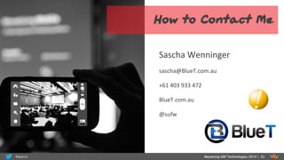 sascha@BlueT.com.au	
  
+61	
  403	
  933	
  472	
  
BlueT.com.au	
  
@sufw	
  
Mastering SAP Technologies 2014 | 52
Sascha	
  Wenninger	
  
 